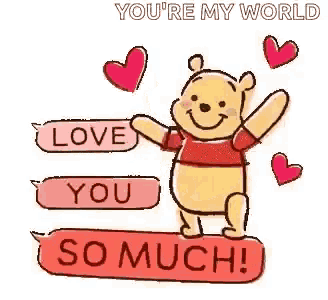 winnie the pooh is holding a sign that says `` you 're my world , love you so much '' .
