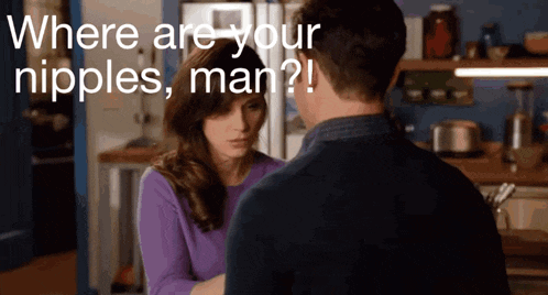 a man and a woman are looking at each other with the words where are your nipples man