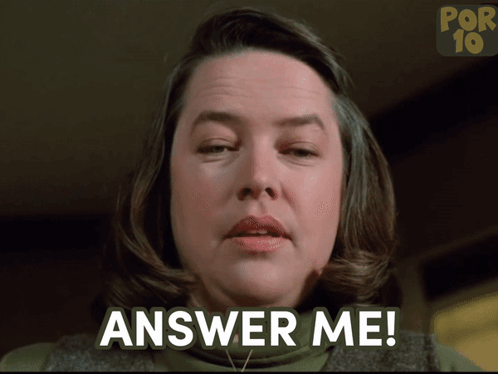 Answer Me No Reply GIF - Answer Me No Reply Annie Wilkes GIFs