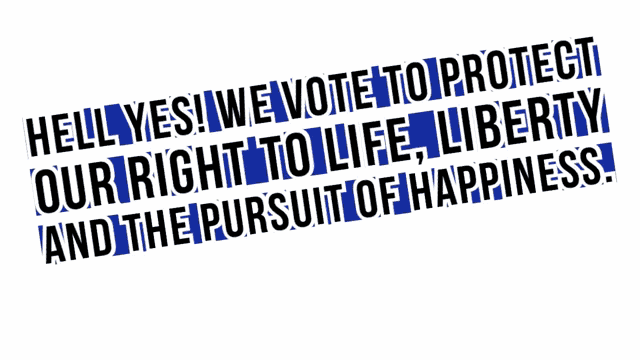 a poster that says " hell yes we vote to protect our right to life liberty and the pursuit of happiness poweredxpeople.org "
