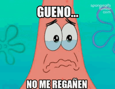 patrick star from spongebob squarepants is crying and says gueno no me regannen