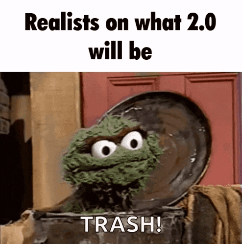 a sesame street character is looking out of a trash can and says " realists on what 2.0 will be trash ! "