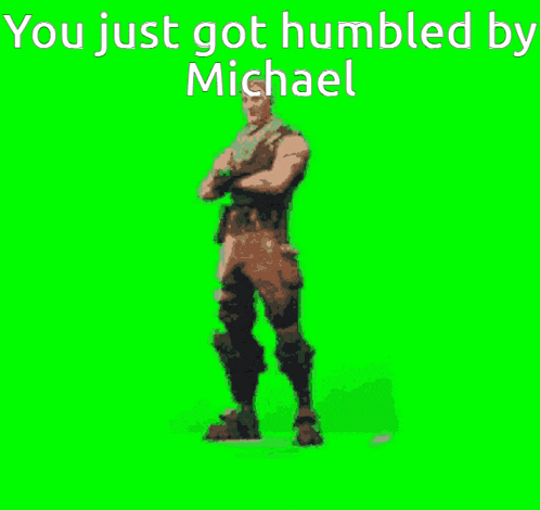 a man is dancing on a green screen with the words you just got humbled by michael above him