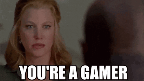 a woman says you 're a gamer to a man