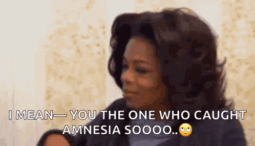 oprah winfrey is talking about someone who caught amnesia .