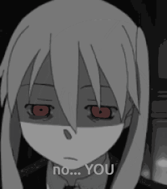 a black and white cartoon of a girl with red eyes and the words `` no ... you '' written below her .