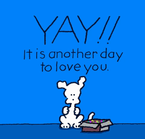 a cartoon of a dog sitting next to a box that says yay it is another day to love you
