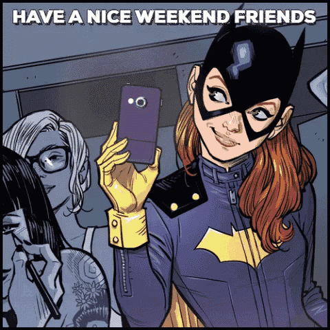 a cartoon of batgirl taking a selfie with the words have a nice weekend friends