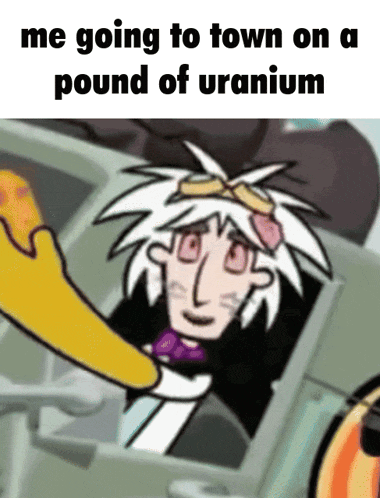 a cartoon of a man in a car with the caption " me going to town on a pound of urranium "