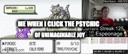 a screenshot of a video game with the words me when i click the psychic of unimaginable joy at the top