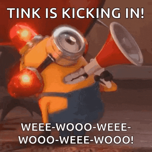 a picture of a minion with a megaphone that says tink is kicking in !