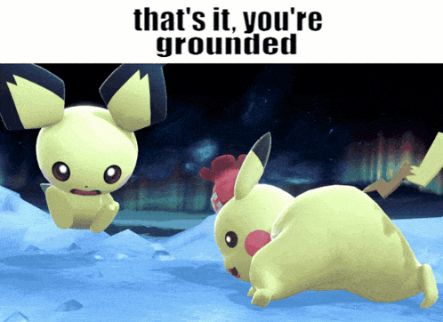 a picture of a pikachu with the words that 's it you 're grounded