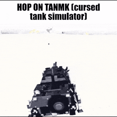 a black and white photo of a military vehicle with the caption " hop on tanmk cursed tank simulator "