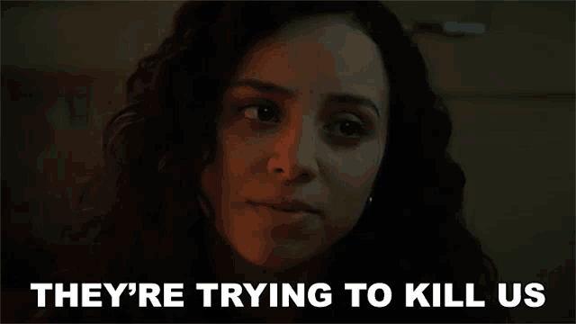 a woman says they 're trying to kill us