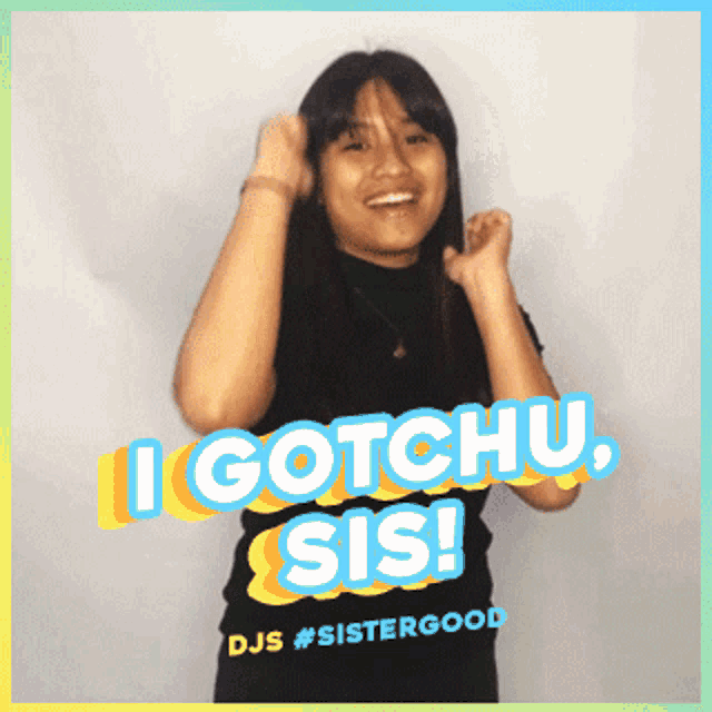 a girl in a black shirt with the words i gotchu sis on it