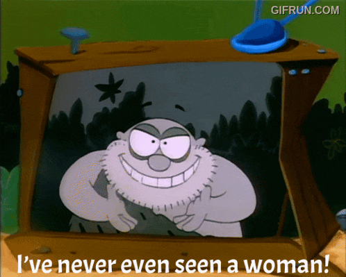 a cartoon character says " i 've never seen a woman "