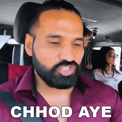 a man with a beard says chhod aye