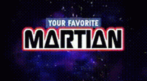 Your Favorite Martian Martian Multiverse GIF - Your Favorite Martian Martian Multiverse Martian GIFs