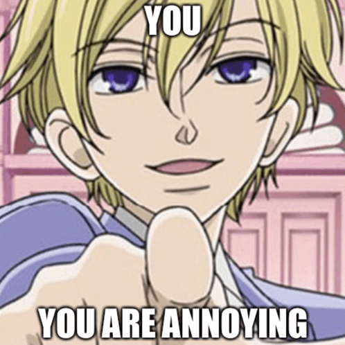 You You Are Annoying Ohshc Meme - YOU YOU ARE ANNOYING OHSHC Anime ...