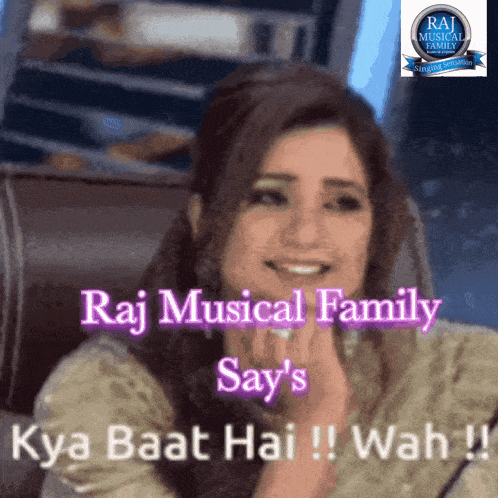 a woman is smiling with the words raj musical family say 's kya baat hai wah !!