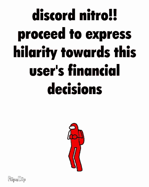 a red among us character says discord nitro proceed to express hillarity towards this user 's financial decisions