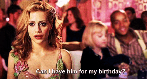 a woman is asking if she can have him for her birthday ..