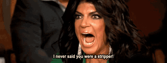 a woman is screaming with her mouth open and says i never said you were a stripper