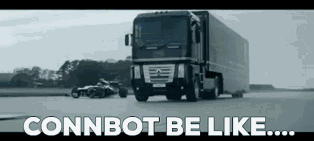 a black and white photo of a truck with the words " connbot be like " on the bottom