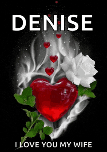 a poster that says denise i love you my wife with a heart and a rose