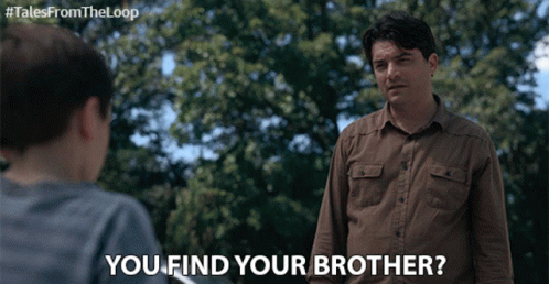 You Find Your Brother Have You Found Youre Brother GIF - You Find Your Brother Have You Found Youre Brother Do You Know Where Your Brother Is GIFs