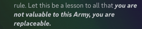 rule let this be a lesson to all that you are not valuable to this army