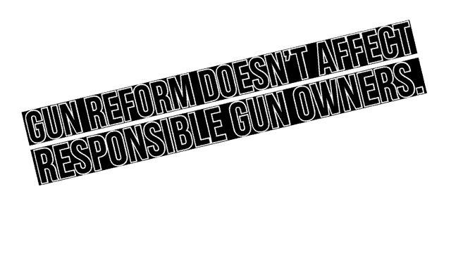 gun reform doesn t affect responsible gun owners