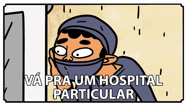 a cartoon of a man with a mask on his face and the words va pra um hospital particular below him
