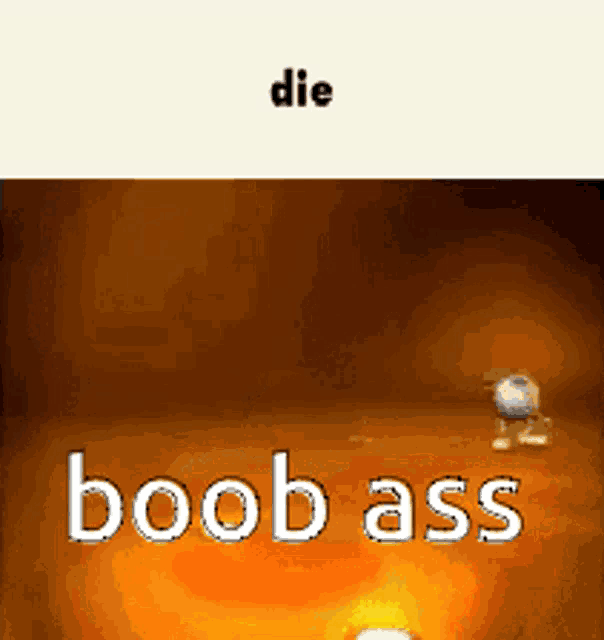 a picture of a cartoon character with the words die boob ass on the bottom