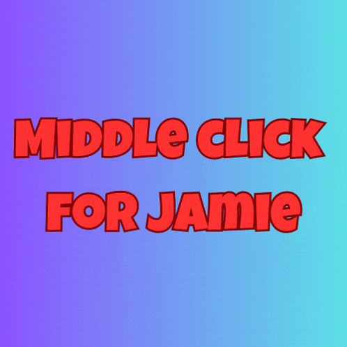 a blue background with the words middle click for jamie
