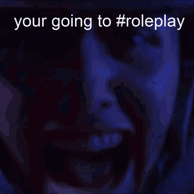 a person with their mouth open and the words " your going to #roleplay " behind them