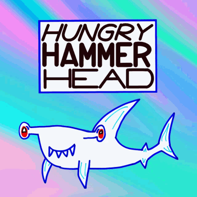 a drawing of a shark with the words hungry hammer head written above it