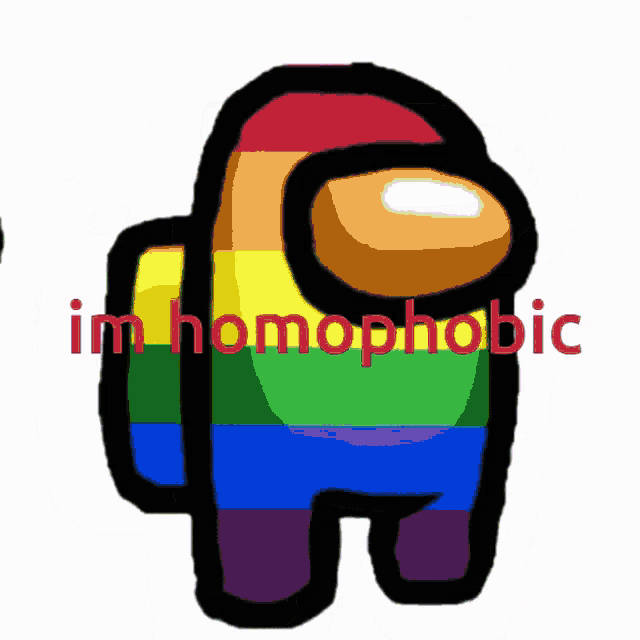 a rainbow among us character with the words im homophobic written below it