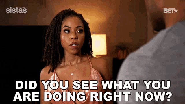 a woman talking to a man with the words did you see what you are doing right now on the bottom