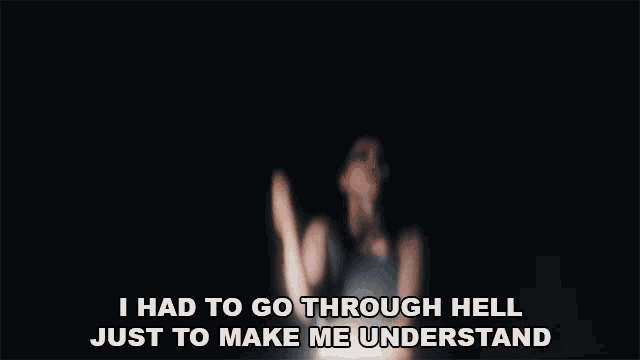 I Had To Go Through Hell Just To Make Me Understand Ashland GIF - I Had To Go Through Hell Just To Make Me Understand Ashland In Your Head Song GIFs