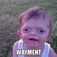 a baby with a funny face and the words `` wayment '' on his face .
