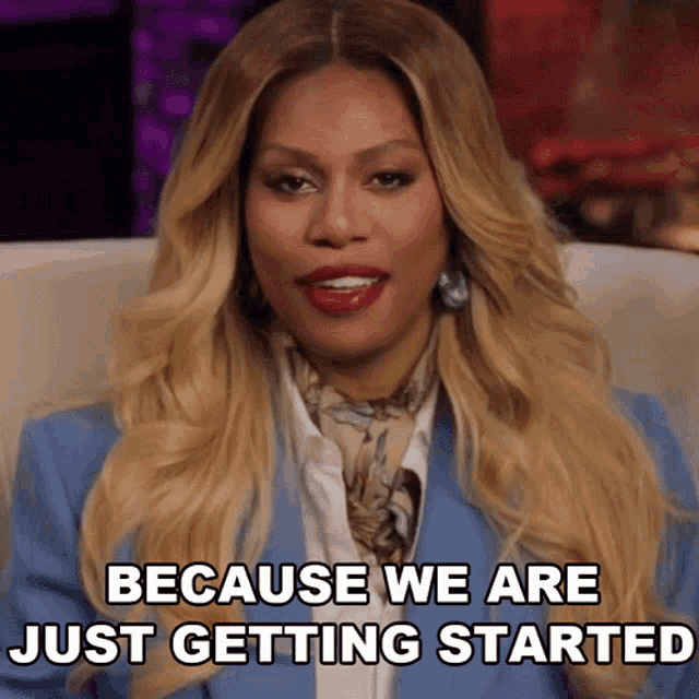 Because We Are Just Getting Started Laverne Cox GIF - Because We Are Just Getting Started Laverne Cox Because We Are Just Getting Initiated GIFs