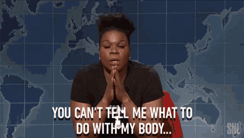 a woman says you can t tell me what to do with my body