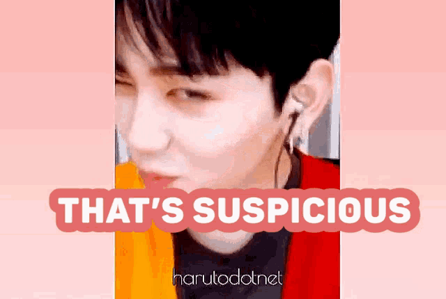 a close up of a person with the words that 's suspicious above them