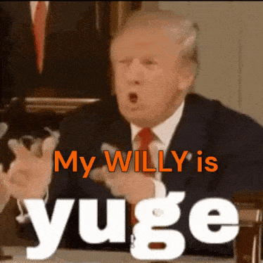 donald trump says my willy is yuge in orange
