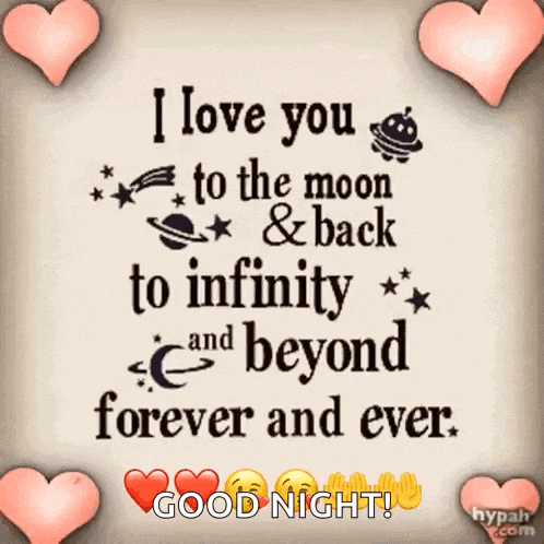 i love you to the moon and back to infinity and beyond forever and ever good night .