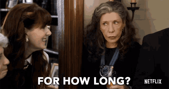 a netflix advertisement shows two women talking and one asking for how long