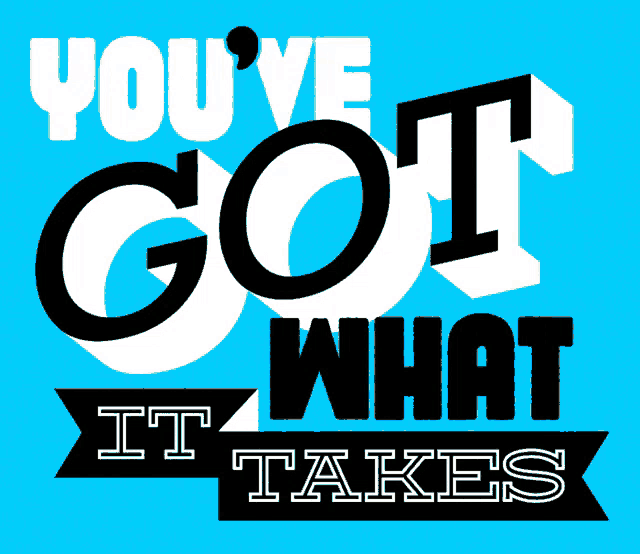 a red background with black and white text that says you 've got what it takes