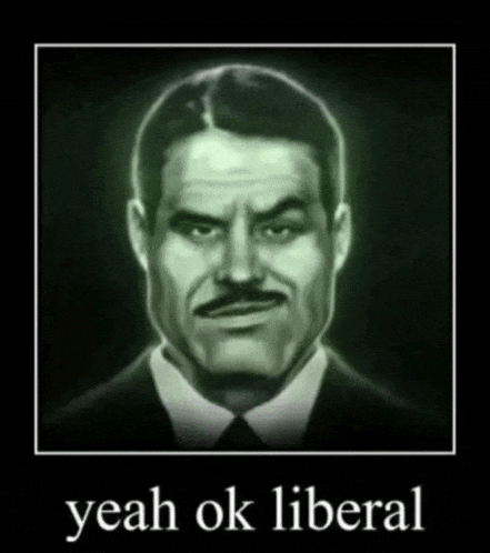 a black and white photo of a man with a mustache says yeah ok liberal .