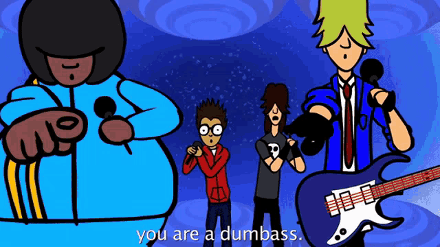 a group of cartoon characters singing and playing guitar with the words you are a dumbass at the bottom